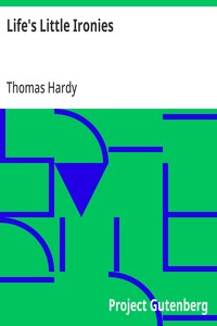Cover of Life's Little Ironies A set of tales with some colloquial sketches entitled A Few Crusted Characters — Text and Context