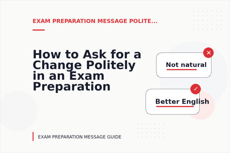 How to Ask for a Change Politely in an Exam Preparation Message How to Ask for a Change Politely in an Exam Preparation Message