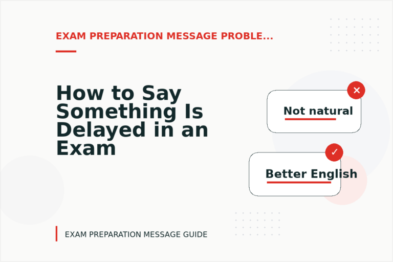 How to Say Something Is Delayed in an Exam Preparation Message How to Say Something Is Delayed in an Exam Preparation Message